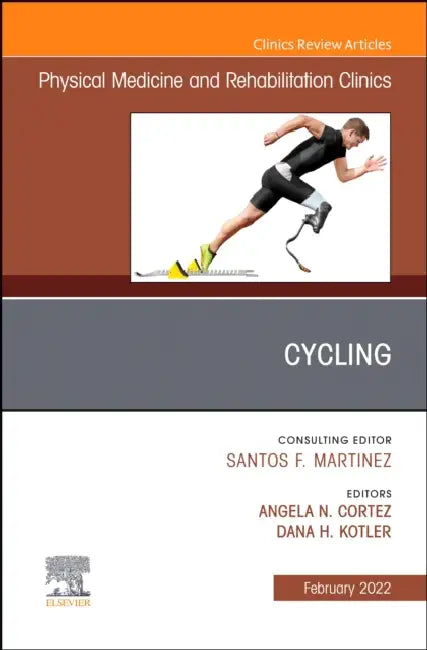 Cycling, an Issue of Physical Medicine and Rehabilitation Clinics of North America: Volume 33-1 by Angela Cortez, Dana Kotler