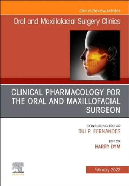Clinical Pharmacology for the Oral and Maxillofacial Surgeon, an Issue of Oral and Maxillofacial Surgery Clinics of North America: Volume 34-1 by Harry Dym