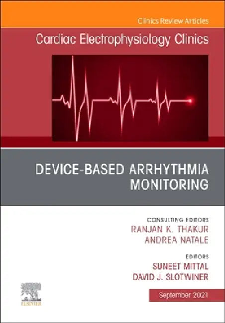 Device-Based Arrhythmia Monitoring, an Issue of Cardiac Electrophysiology Clinics: Volume 13-3 by Suneet Mittal, David J. Slotwiner