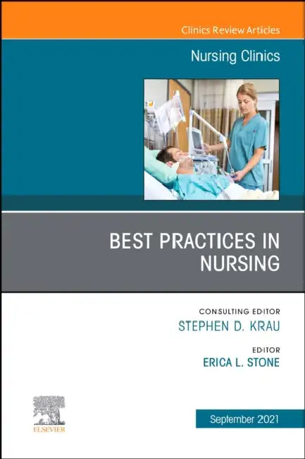 Best Practices in Nursing, an Issue of Nursing Clinics: Volume 56-3 by Erica L. Stone