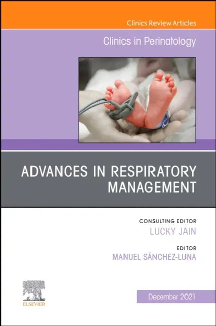 Advances in Respiratory Management, an Issue of Clinics in Perinatology: Volume 48-4 by Manuel Sanchez Luna