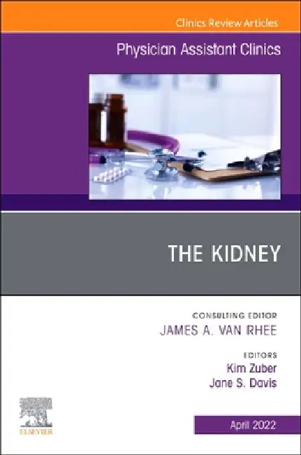 The Kidney, an Issue of Physician Assistant Clinics: Volume 7-2 by Kim Zuber, Jane S. Davis