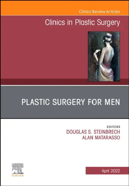 Plastic Surgery for Men, an Issue of Clinics in Plastic Surgery: Volume 49-2 by Douglas S. Steinbrech