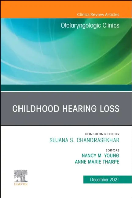 Childhood Hearing Loss, an Issue of Otolaryngologic Clinics of North America: Volume 54-6 by Nancy M. Young, Anne Marie Tharpe