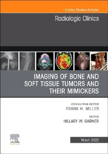 Imaging of Bone and Soft Tissue Tumors and Their Mimickers, an Issue of Radiologic Clinics of North America: Volume 60-2 by Hillary W. Garner