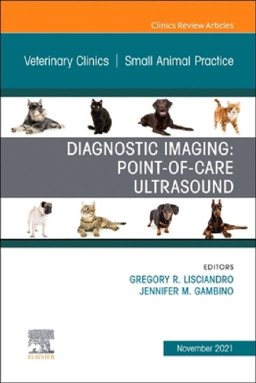 Diagnostic Imaging: Point-Of-Care Ultrasound, an Issue of Veterinary Clinics of North America: Small Animal Practice: Volume 51-6 by Gregory R. Lisciandro, Jennifer M. Gambino
