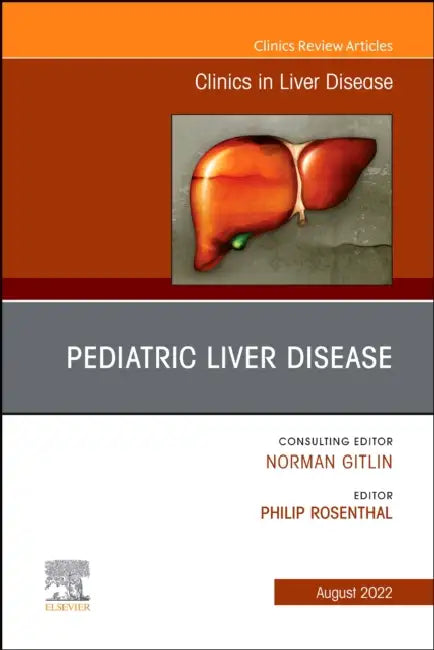 Pediatric Liver Disease, an Issue of Clinics in Liver Disease: Volume 26-3 by Philip Rosenthal