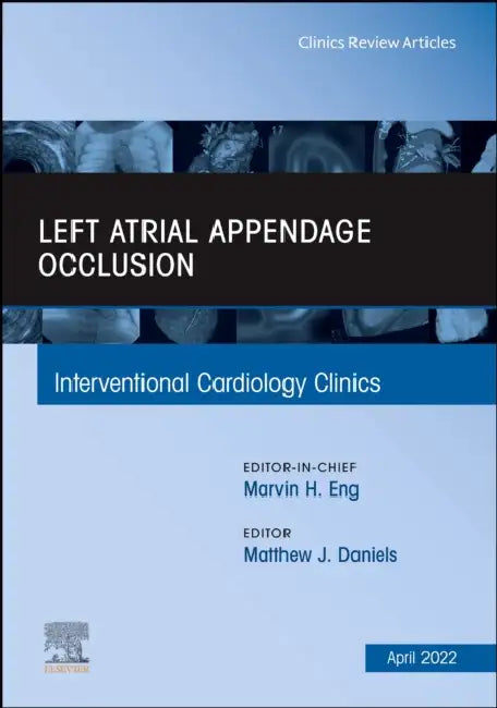 Left Atrial Appendage Occlusion, an Issue of Interventional Cardiology Clinics: Volume 11-2 by Matthew James Daniels