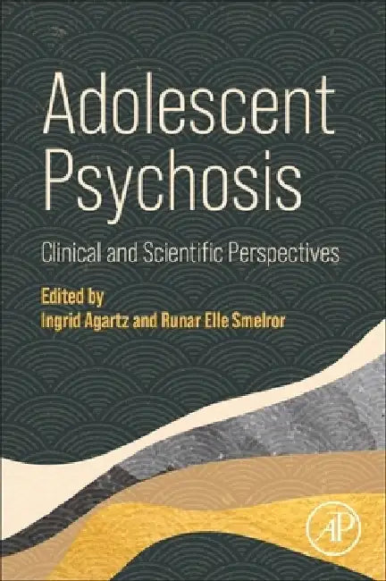 Adolescent Psychosis: Clinical and Scientific Perspectives by Ingrid Agartz