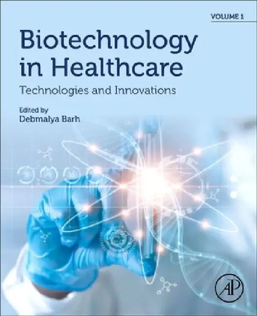 Biotechnology in Healthcare, Technologies and Innovations by Debmalya Barh