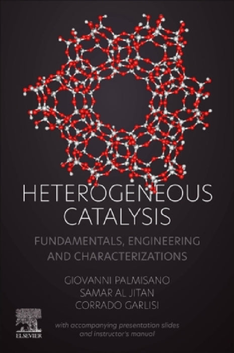 Heterogeneous Catalysis: Fundamentals, Engineering and Characterizations (with Accompanying Presentation Slides and Instructor's Manual) by Giovanni Palmisano, Samar Al Jitan, Corrado Garlisi