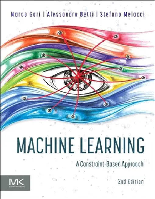 Machine Learning: A Constraint-Based Approach by Marco Gori