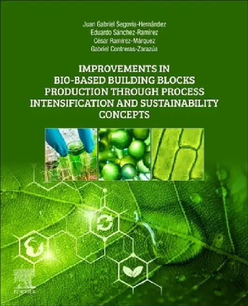 Improvements in Bio-Based Building Blocks Production Through Process Intensification and Sustainability Concepts by Juan Gabriel Segovia-Hernandez