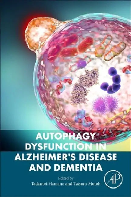 Autophagy Dysfunction in Alzheimer's Disease and Dementia by Tadanori Hamano