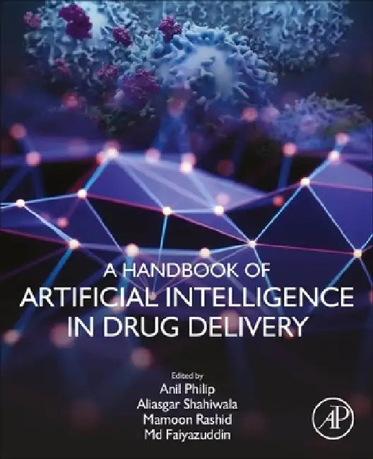 A Handbook of Artificial Intelligence in Drug Delivery by Anil K. Philip