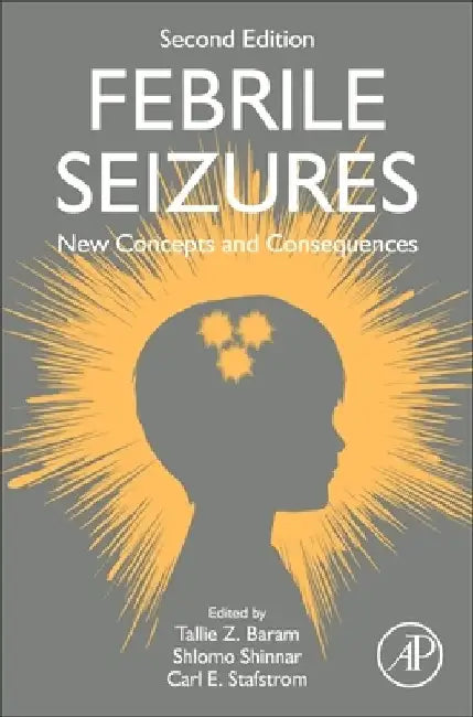 Febrile Seizures: New Concepts and Consequences by Tallie Z. Baram