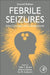 Febrile Seizures: New Concepts and Consequences by Tallie Z. Baram