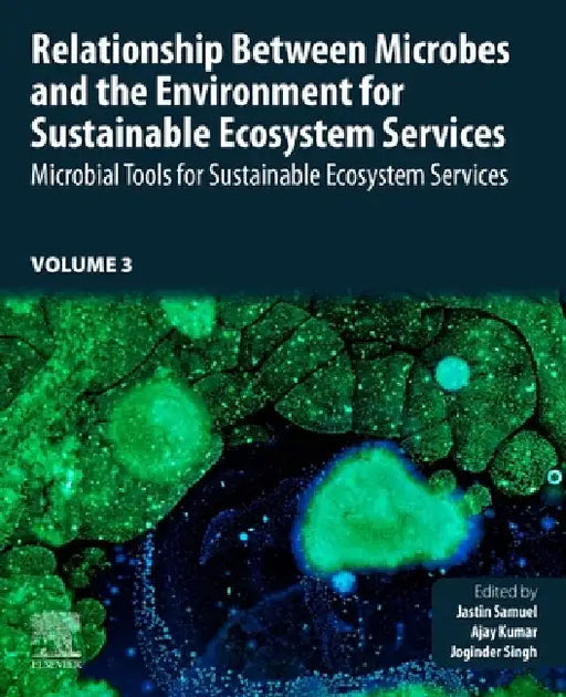 Relationship Between Microbes and Environment for Sustainable Ecosystem Services, Volume 3: Microbial Tools for Sustainable Ecoystem Services by Jastin Samuel