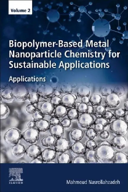 Biopolymer-Based Metal Nanoparticle Chemistry for Sustainable Applications: Applications by Mahmoud Nasrollahzadeh