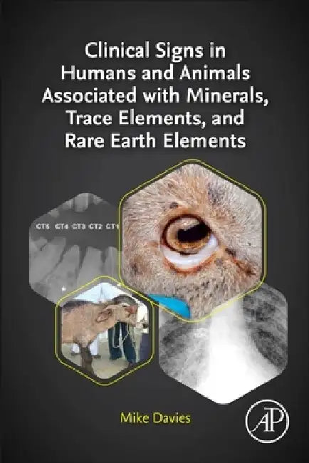 Clinical Signs in Humans and Animals Associated with Minerals, Trace Elements and Rare Earth Elements by Mike Davies