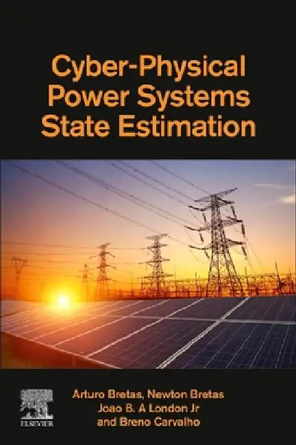 Cyber-Physical Power Systems State Estimation by Arturo Bretas
