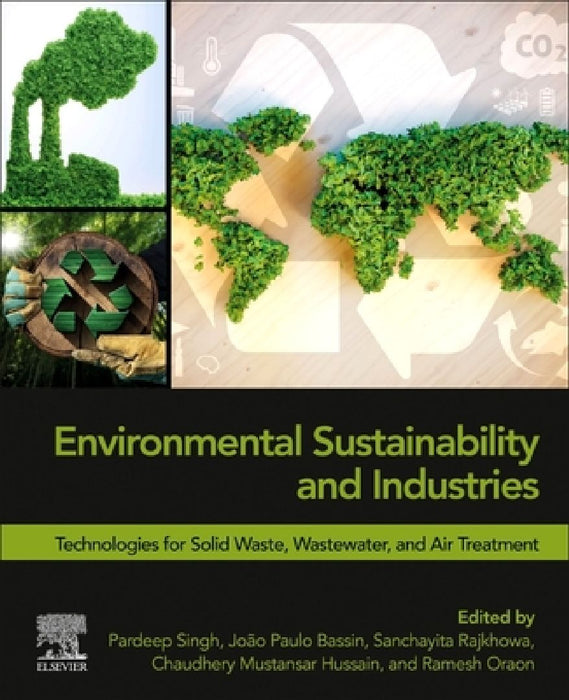 Environmental Sustainability and Industries: Technologies for Solid Waste, Wastewater, and Air Treatment by Pardeep Singh