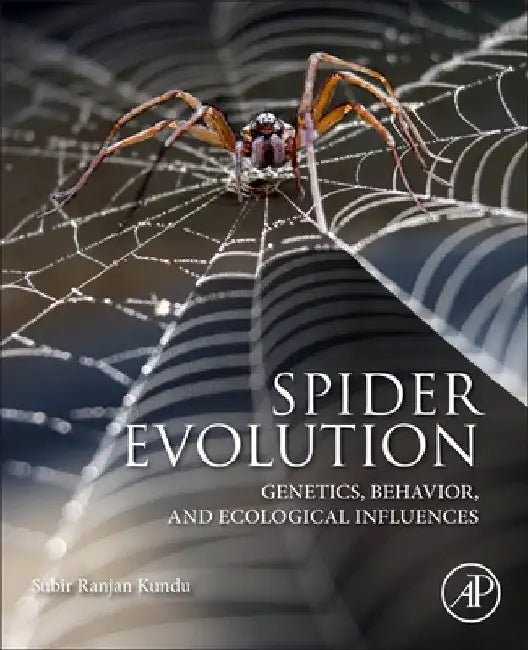 Spider Evolution: Genetics, Behavior, and Ecological Influences by Subir Ranjan Kundu