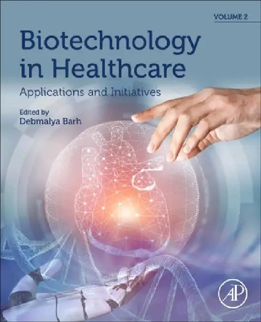 Biotechnology in Healthcare, Applications and Initiatives by Debmalya Barh