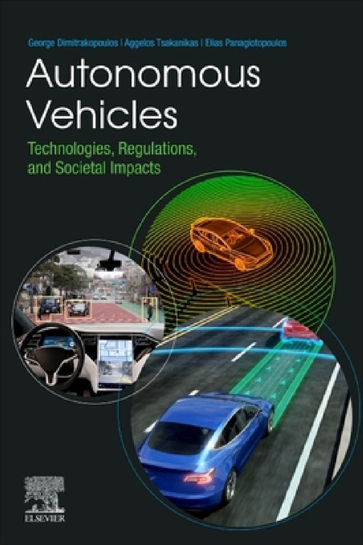 Autonomous Vehicles: Technologies, Regulations, and Societal Impacts by George Dimitrakopoulos