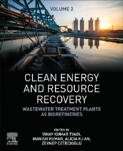Clean Energy and Resource Recovery: Wastewater Treatment Plants as Biorefineries, by Vinay Kumar Tyagi