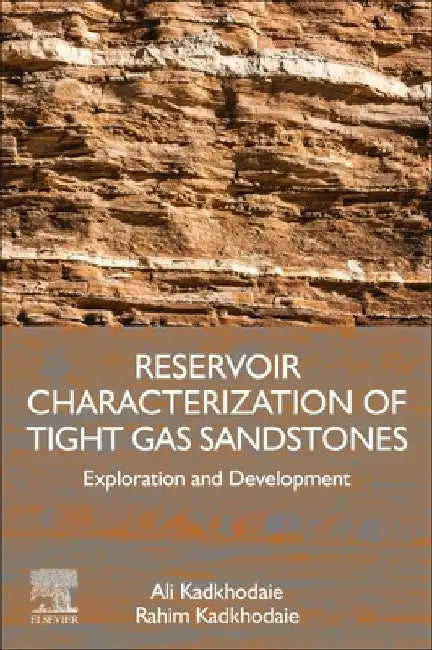 Reservoir Characterization of Tight Gas Sandstones: Exploration and Development by Ali Kadkhodaie
