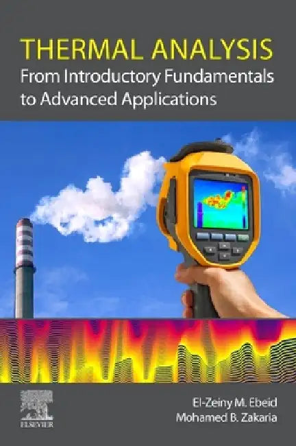 Thermal Analysis: From Introductory Fundamentals to Advanced Applications by El-Zeiny Ebeid