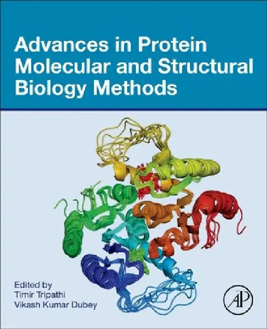 Advances in Protein Molecular and Structural Biology Methods by Timir Tripathi