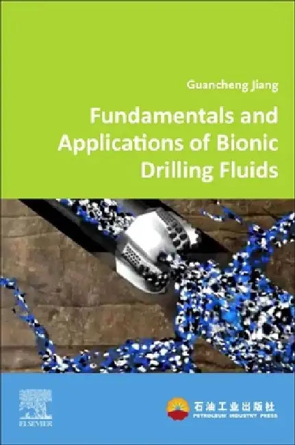 Fundamentals and Applications of Bionic Drilling Fluids by Guancheng Jiang