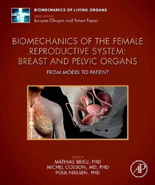 Biomechanics of the Female Reproductive System: Breast and Pelvic Organs: From Model to Patient by Mathias Brieu