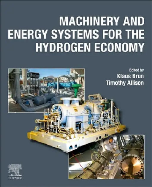 Machinery and Energy Systems for the Hydrogen Economy by Klaus Brun