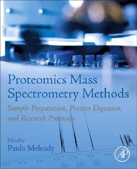 Proteomics Mass Spectrometry Methods: Sample Preparation, Protein Digestion, and Research Protocols by Paula Meleady