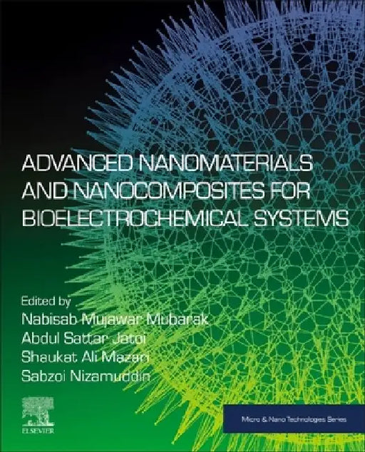 Advanced Nanomaterials and Nanocomposites for Bioelectrochemical Systems by Nabisab Mujawar Mubarak