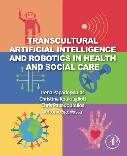 Transcultural Artificial Intelligence and Robotics in Health and Social Care by Irena Papadopoulos