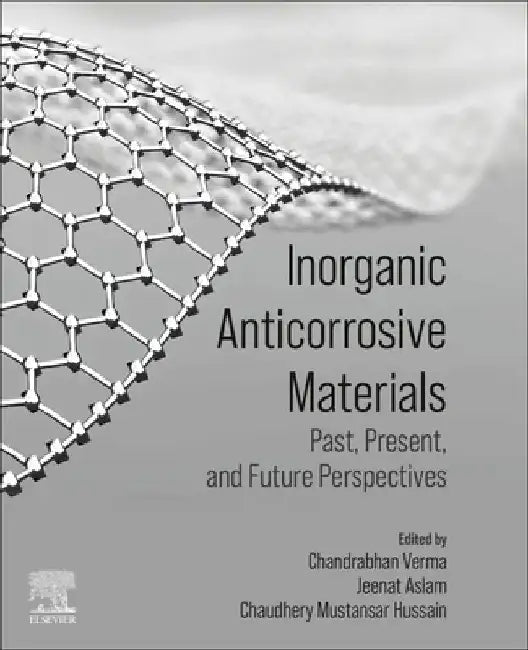 Inorganic Anticorrosive Materials: Past, Present and Future Perspectives by Chandrabhan Verma