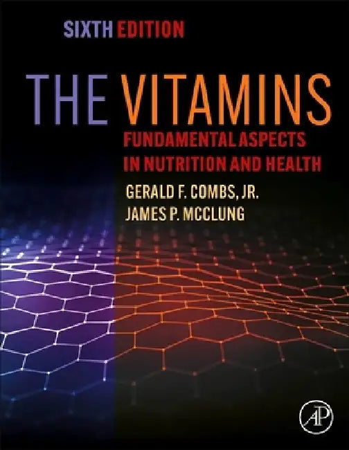 The Vitamins: Fundamental Aspects in Nutrition and Health by Gerald F. Combs Jr