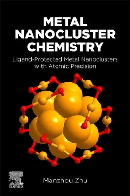 Metal Nanocluster Chemistry: Ligand-Protected Metal Nanoclusters With Atomic Precision by Manzhou Zhu
