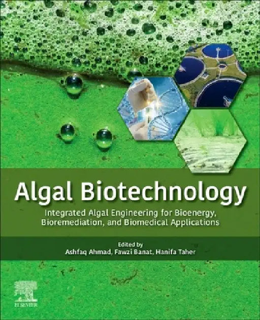 Algal Biotechnology: Integrated Algal Engineering for Bioenergy, Bioremediation, and Biomedical Applications by Ashfaq Ahmad