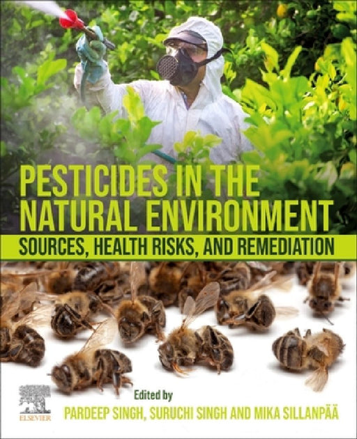 Pesticides in the Natural Environment: Sources, Health Risks, and Remediation by Pardeep Singh