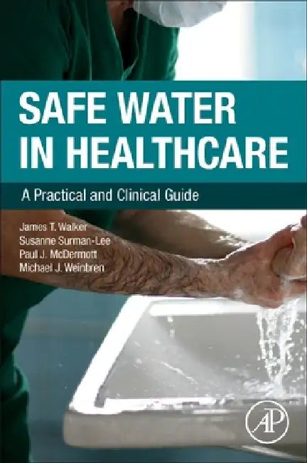 Safe Water in Healthcare: A Practical and Clinical Guide by James T. Walker