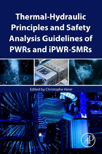 Thermal-Hydraulic Principles and Safety Analysis Guidelines of Pwrs and Ipwr-Smrs by Christophe Herer