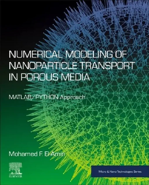 Numerical Modeling of Nanoparticle Transport in Porous Media: MATLAB/PYTHON Approach by Mohamed F. El-Amin