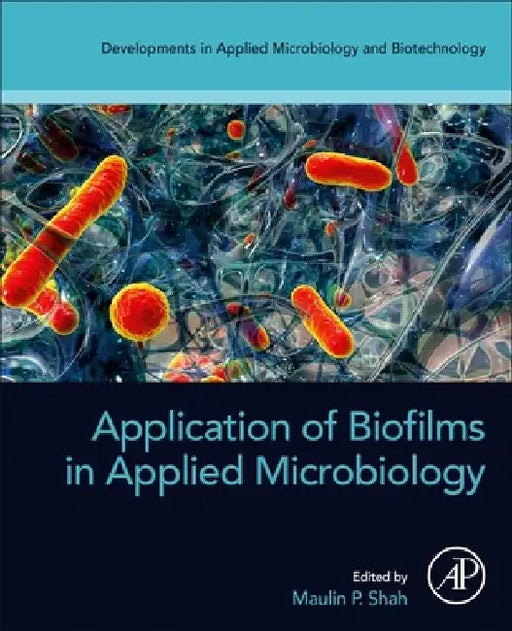 Application of Biofilms in Applied Microbiology by Maulin P. Shah