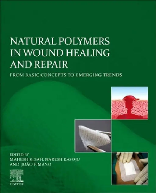 Natural Polymers in Wound Healing and Repair: From Basic Concepts to Emerging Trends by Mahesh K. Sah