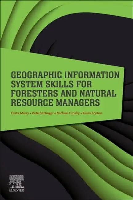 Geographic Information System Skills for Foresters and Natural Resource Managers by Krista Merry